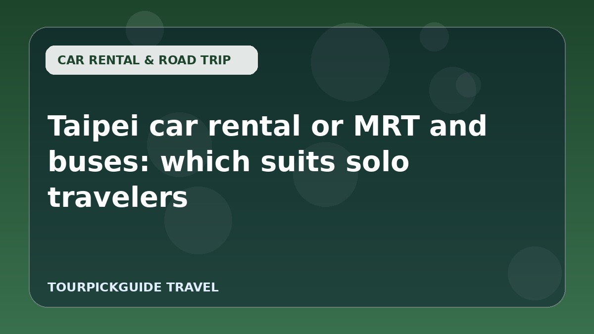 Taipei car rental or MRT and buses: which suits solo travelers