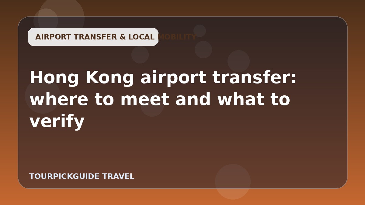Hong Kong airport transfer: where to meet and what to verify
