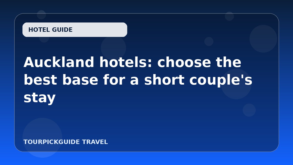 Auckland hotels: choose the best base for a short couple's stay