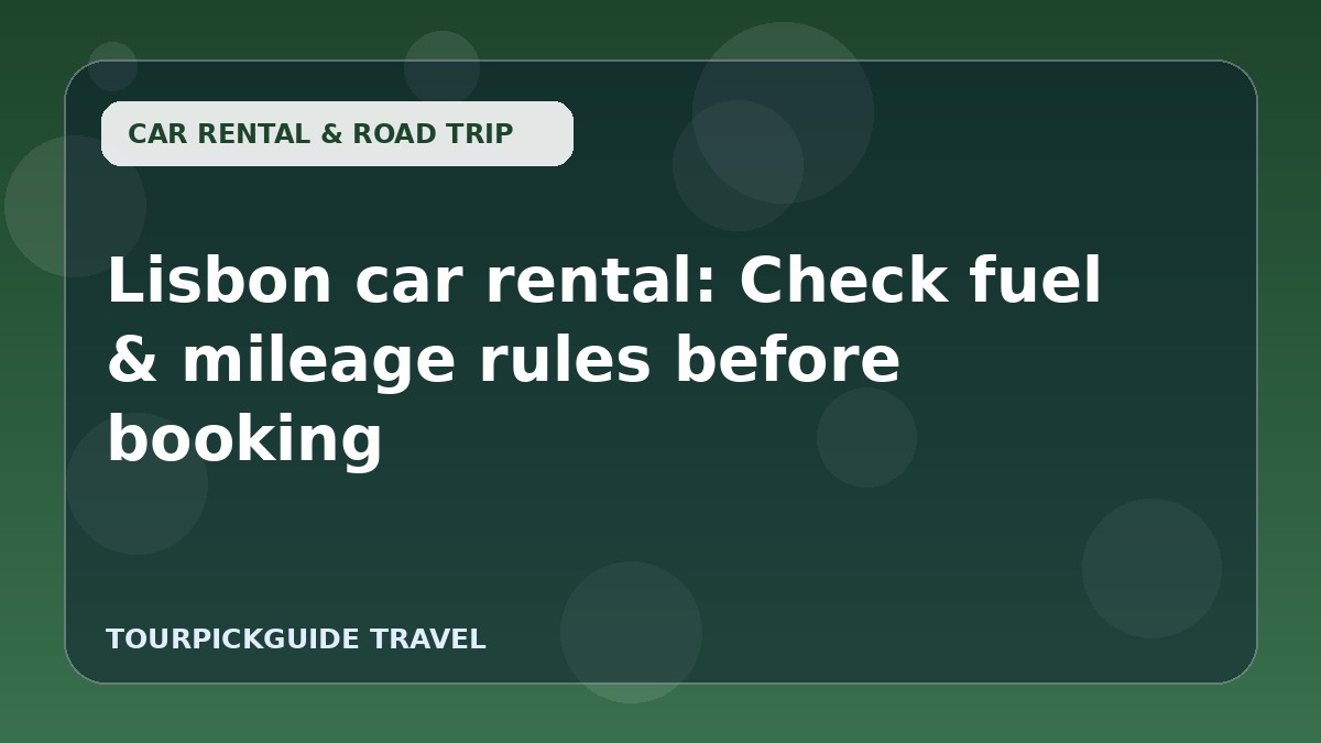 Lisbon car rental: Check fuel & mileage rules before booking