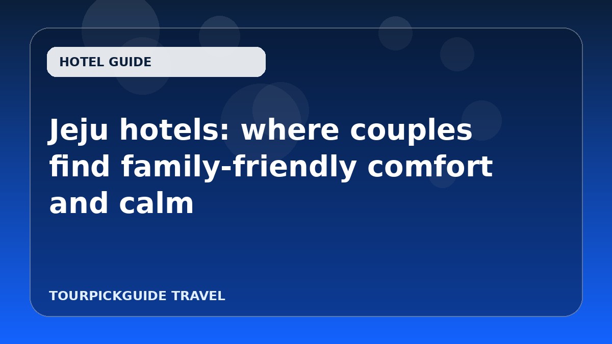 Jeju hotels: where couples find family-friendly comfort and calm