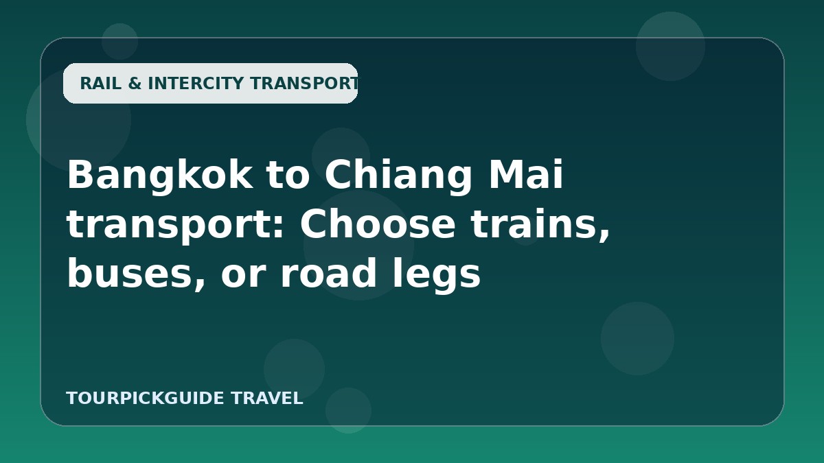 Bangkok to Chiang Mai transport: Choose trains, buses, or road legs