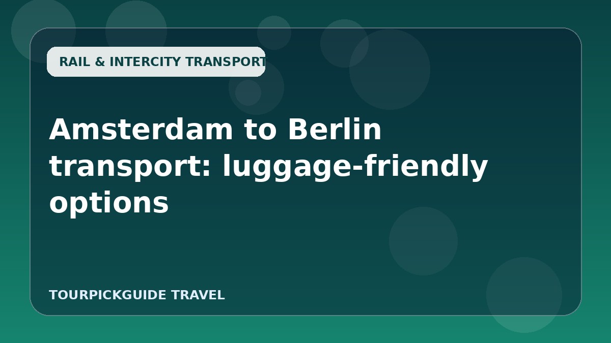 Amsterdam to Berlin transport: luggage-friendly options