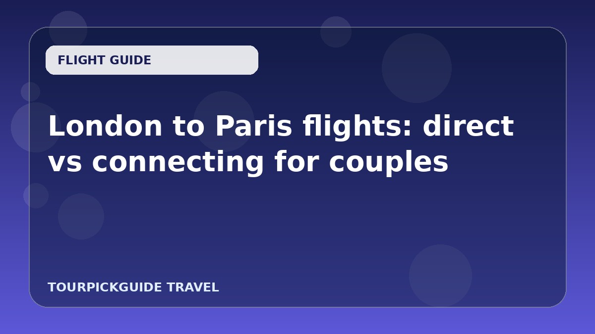 London to Paris flights: direct vs connecting for couples
