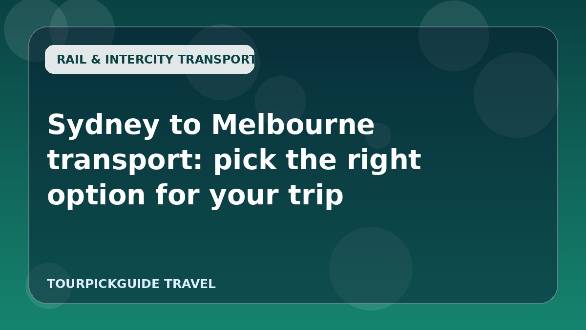 Sydney to Melbourne transport: pick the right option for your trip