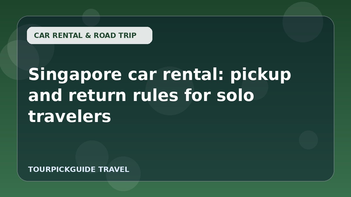 Singapore car rental: pickup and return rules for solo travelers