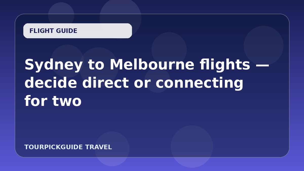 Sydney to Melbourne flights — decide direct or connecting for two