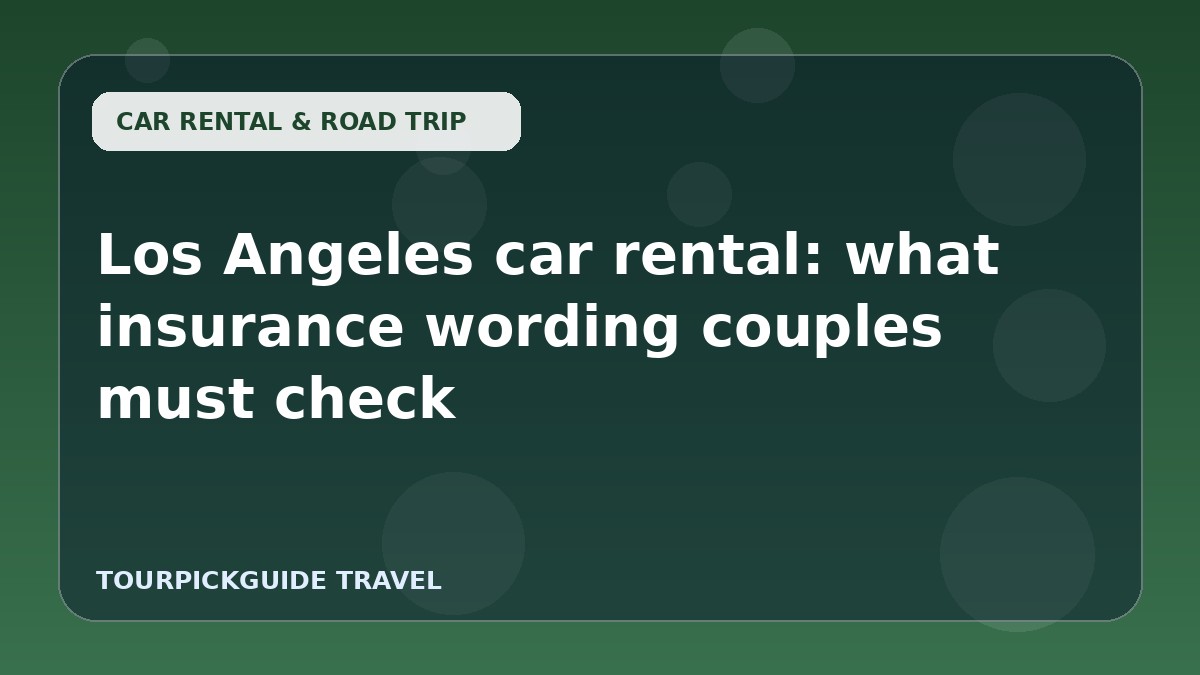 Los Angeles car rental: what insurance wording couples must check