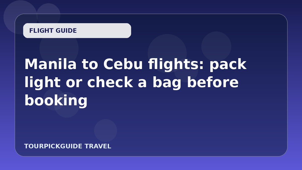 Manila to Cebu flights: pack light or check a bag before booking