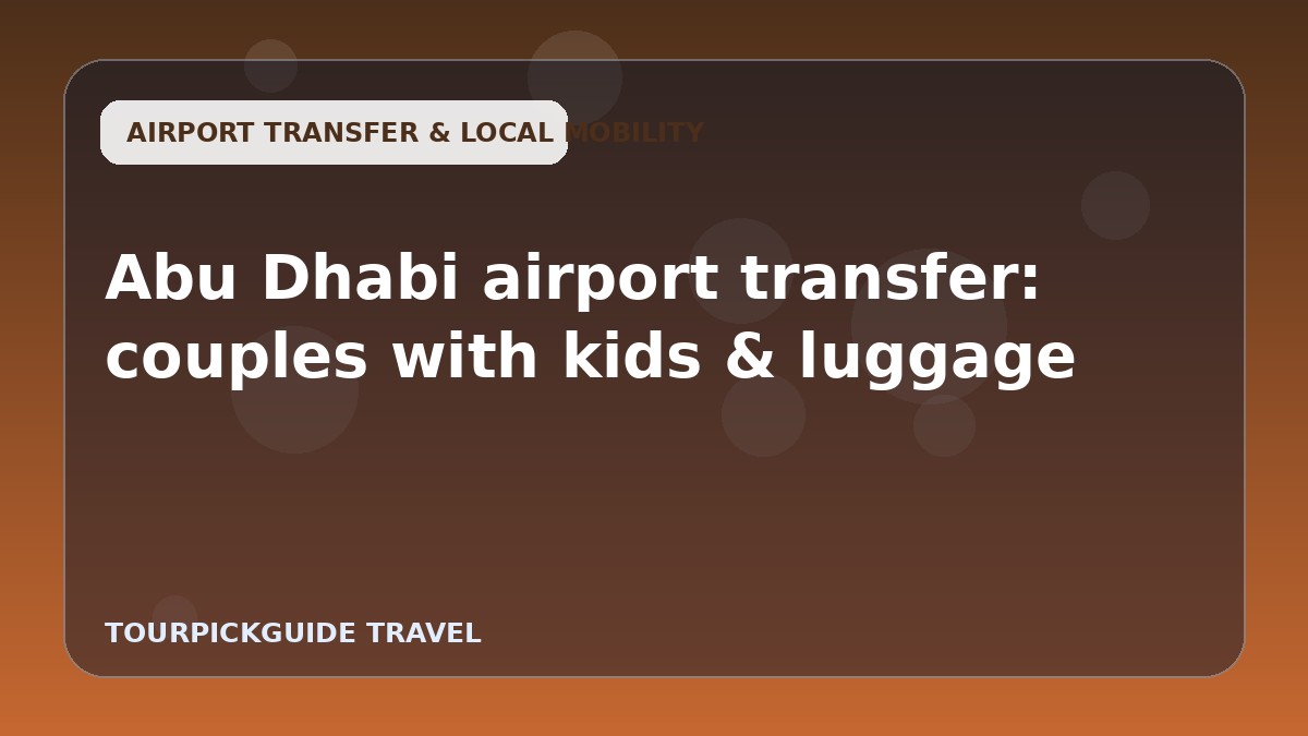 Abu Dhabi airport transfer: couples with kids & luggage