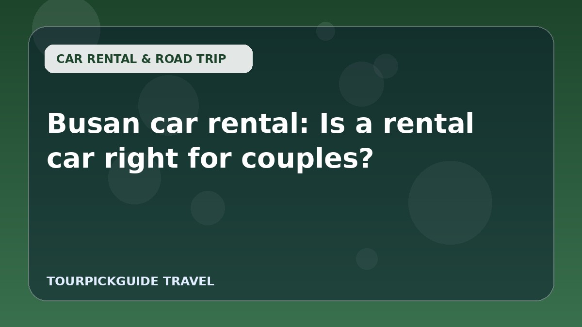 Busan car rental: Is a rental car right for couples?