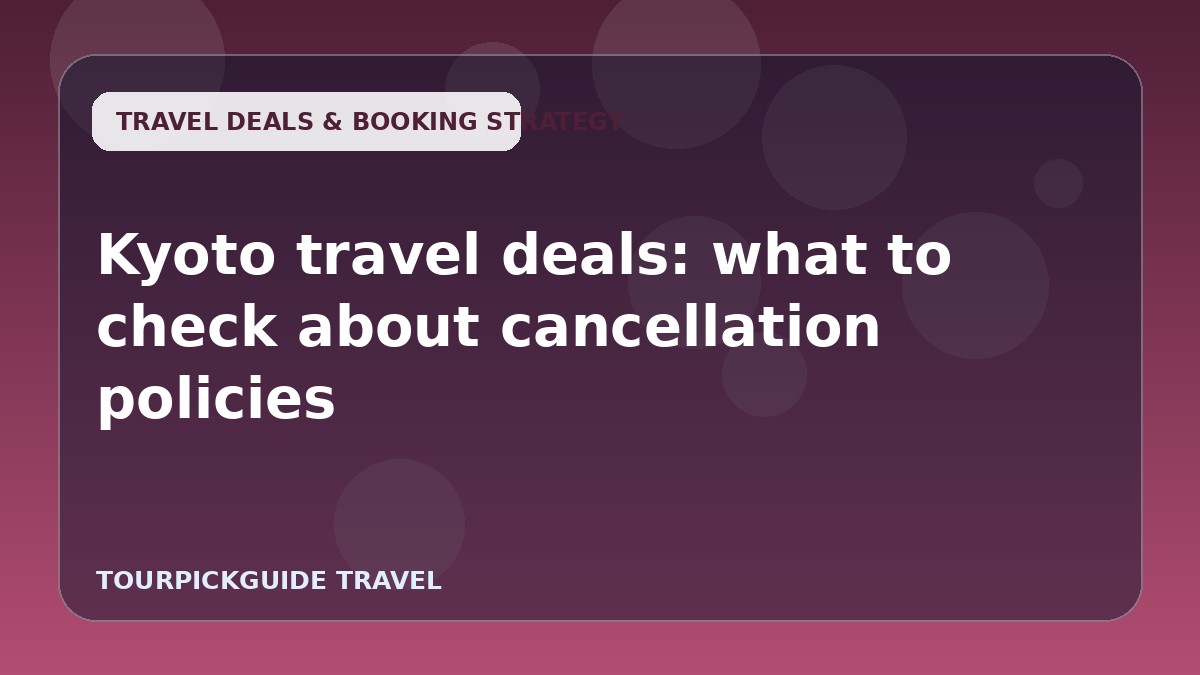 Kyoto travel deals: what to check about cancellation policies