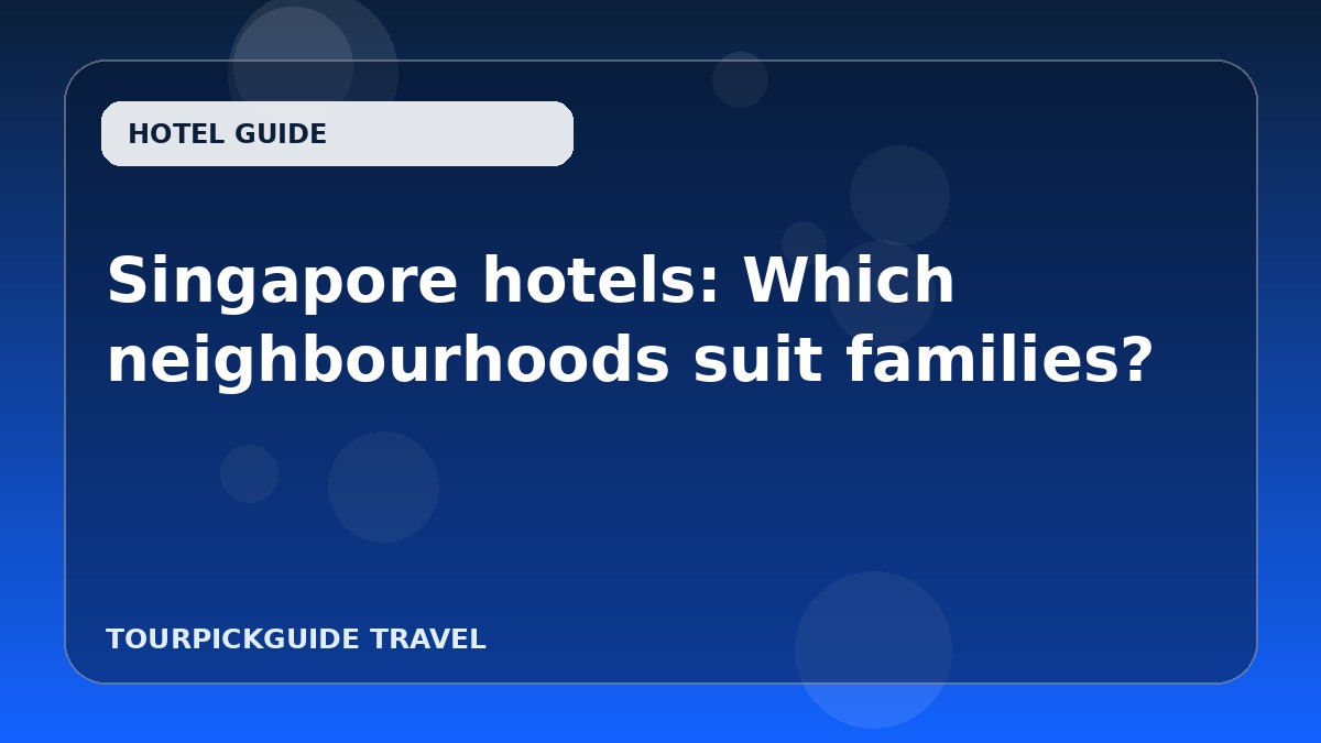 Singapore hotels: Which neighbourhoods suit families?