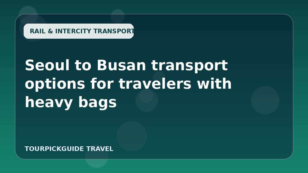 Seoul to Busan transport options for travelers with heavy bags