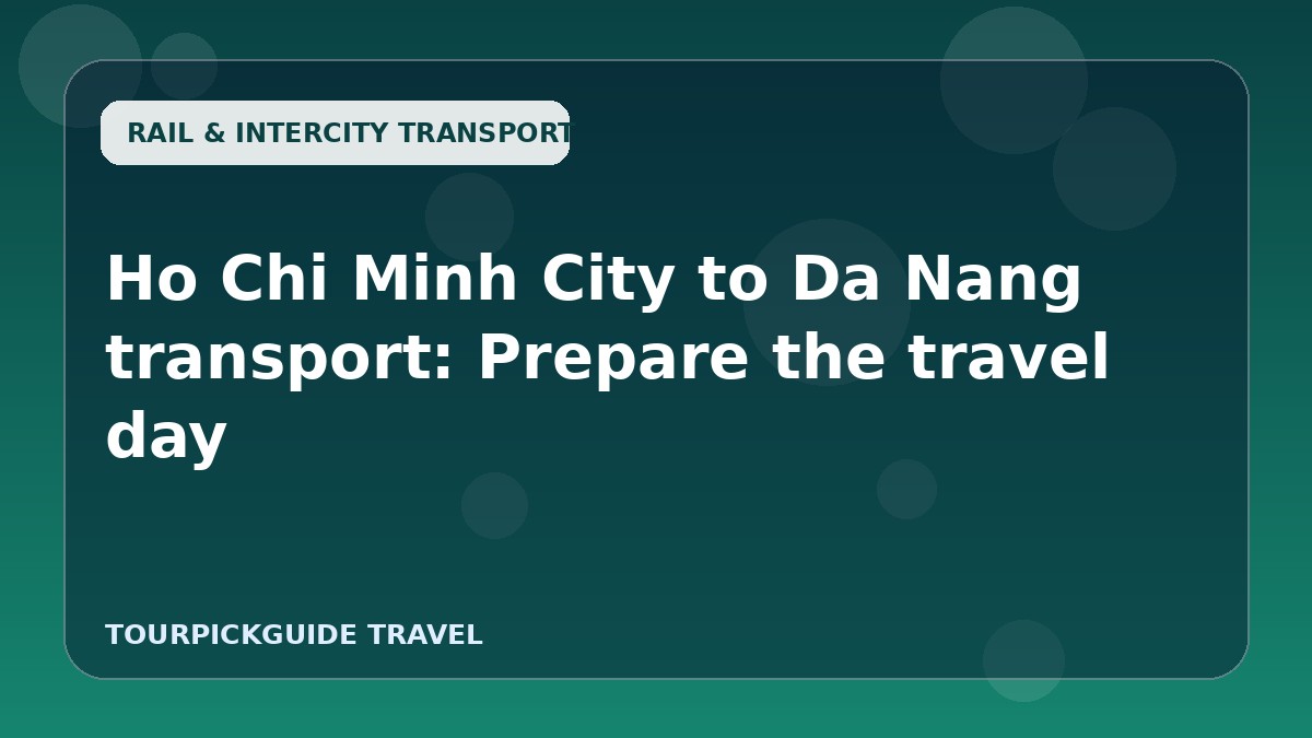 Ho Chi Minh City to Da Nang transport: Prepare the travel day