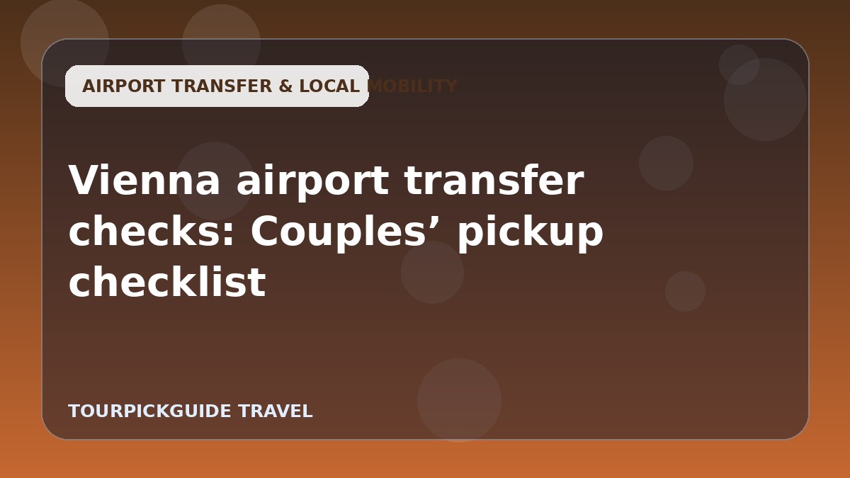 Vienna airport transfer checks: Couples’ pickup checklist