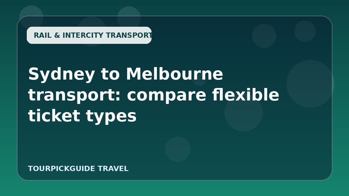 Sydney to Melbourne transport: compare flexible ticket types