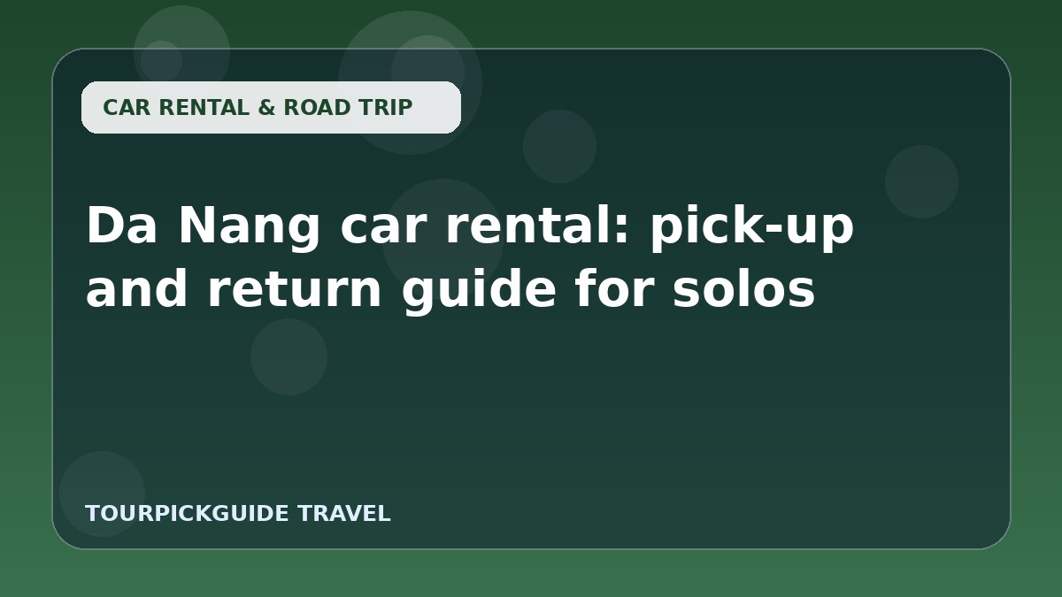Da Nang car rental: pick-up and return guide for solos