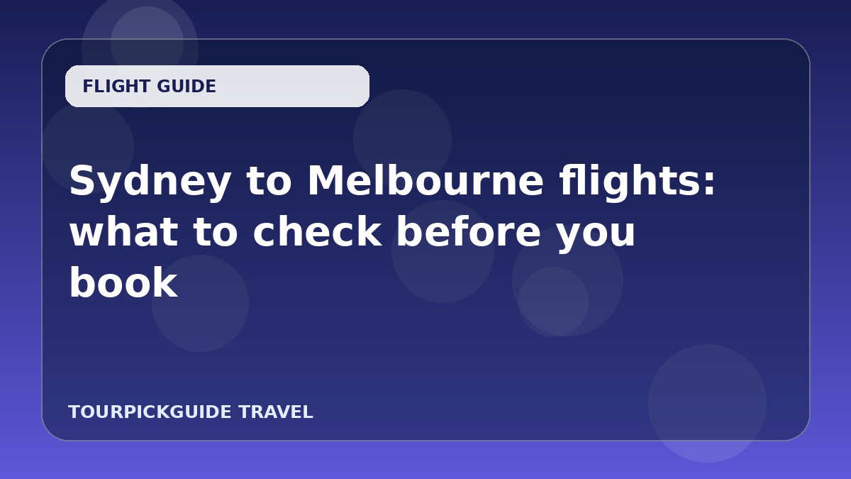 Sydney to Melbourne flights: what to check before you book