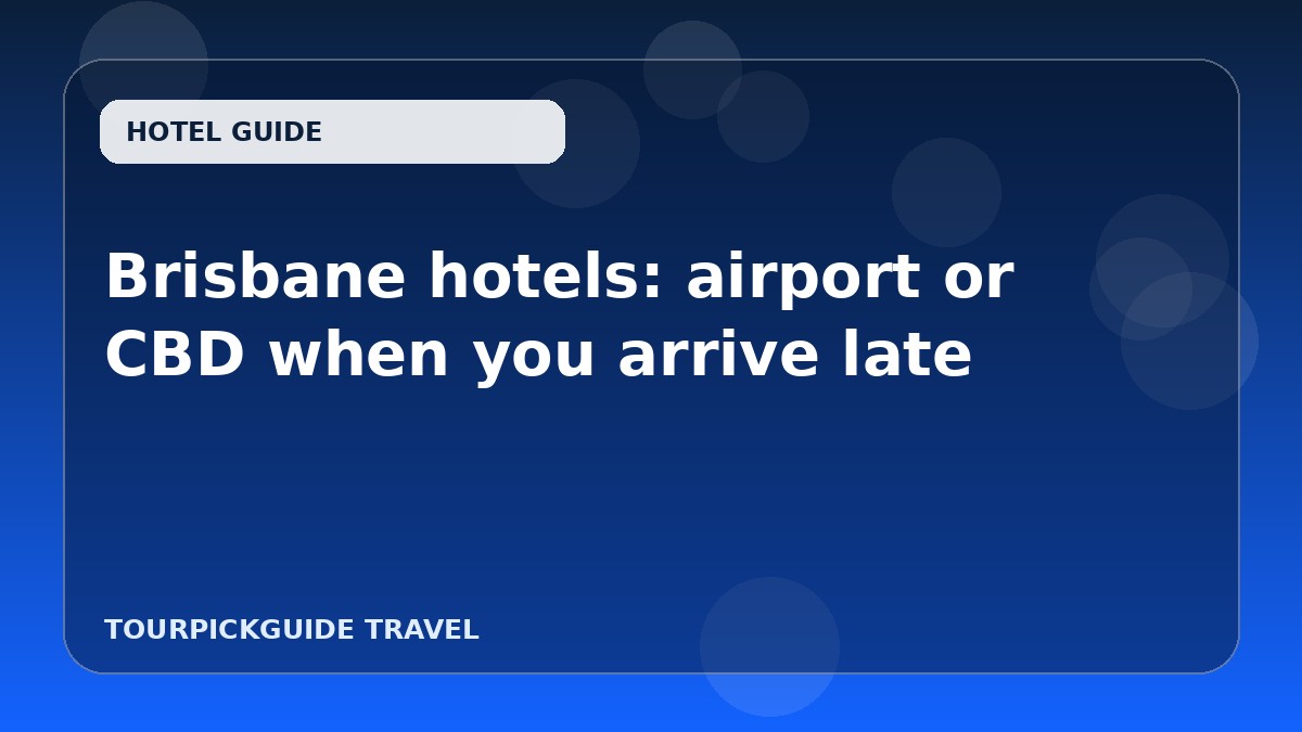 Brisbane hotels: airport or CBD when you arrive late