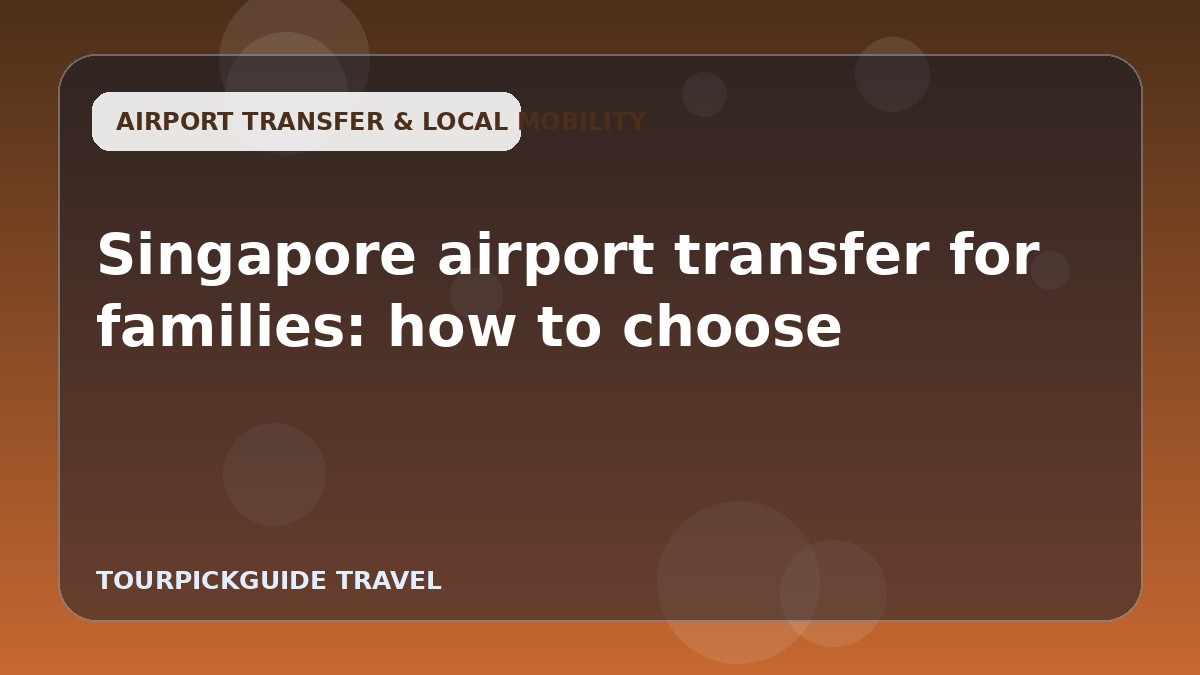 Singapore airport transfer for families: how to choose