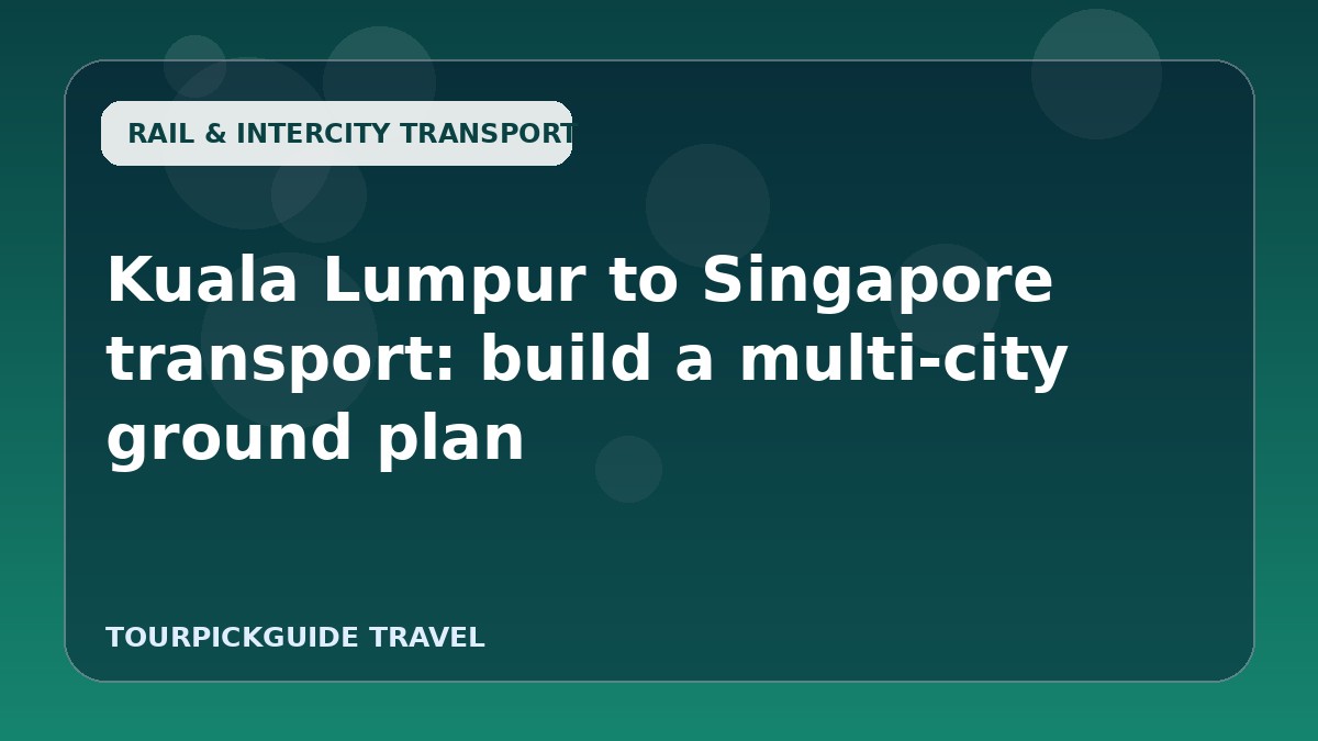 Kuala Lumpur to Singapore transport: build a multi-city ground plan