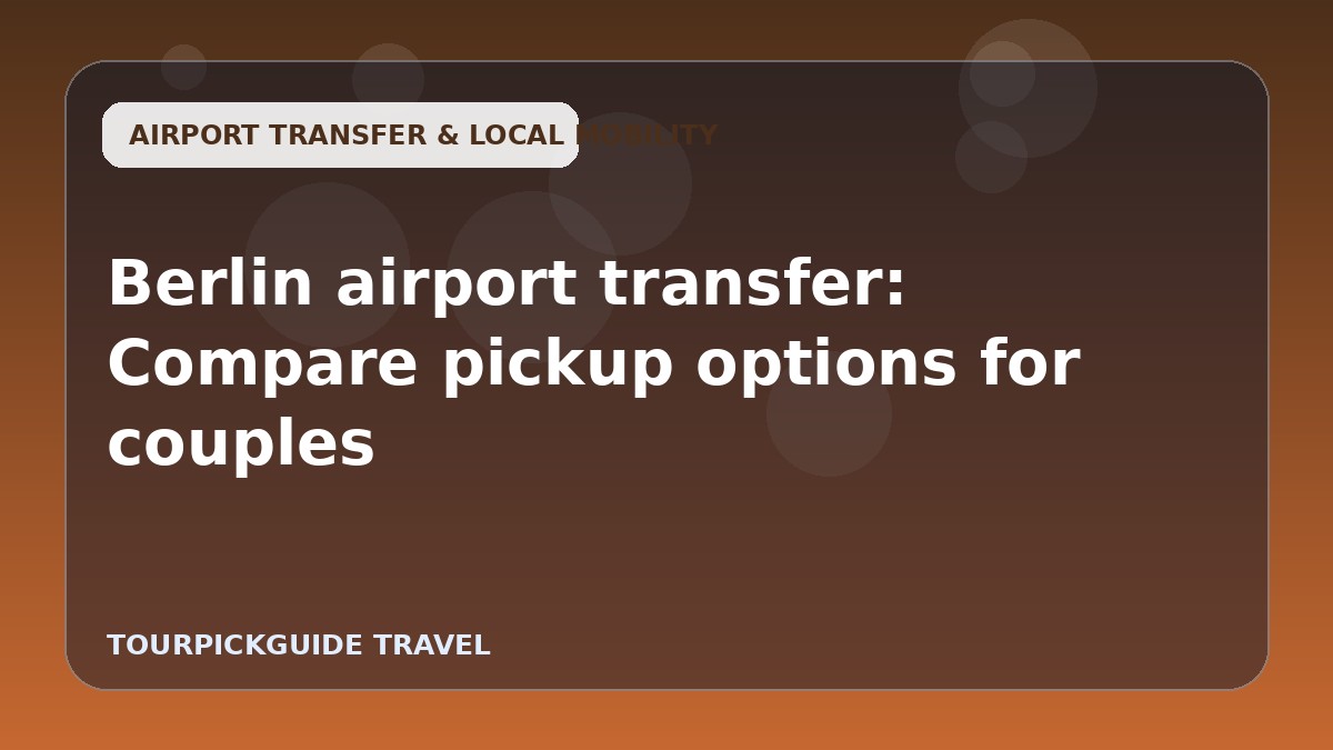 Berlin airport transfer: Compare pickup options for couples