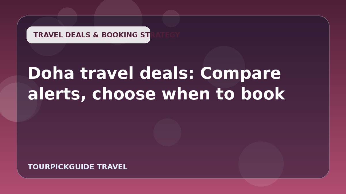 Doha travel deals: Compare alerts, choose when to book