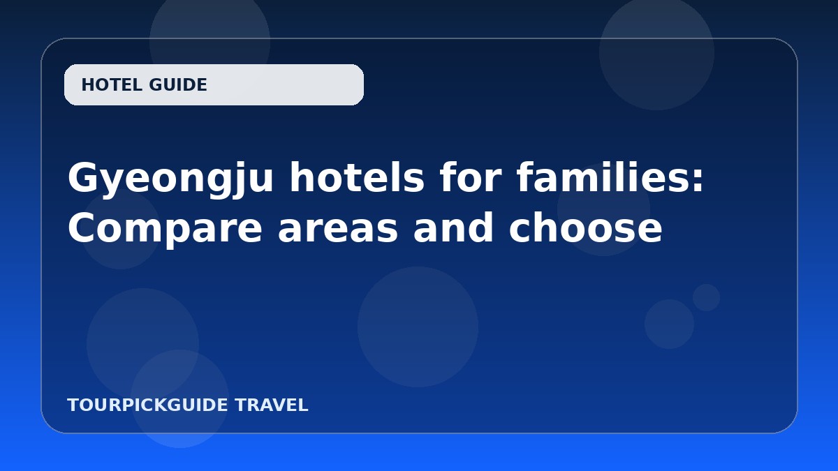 Gyeongju hotels for families: Compare areas and choose