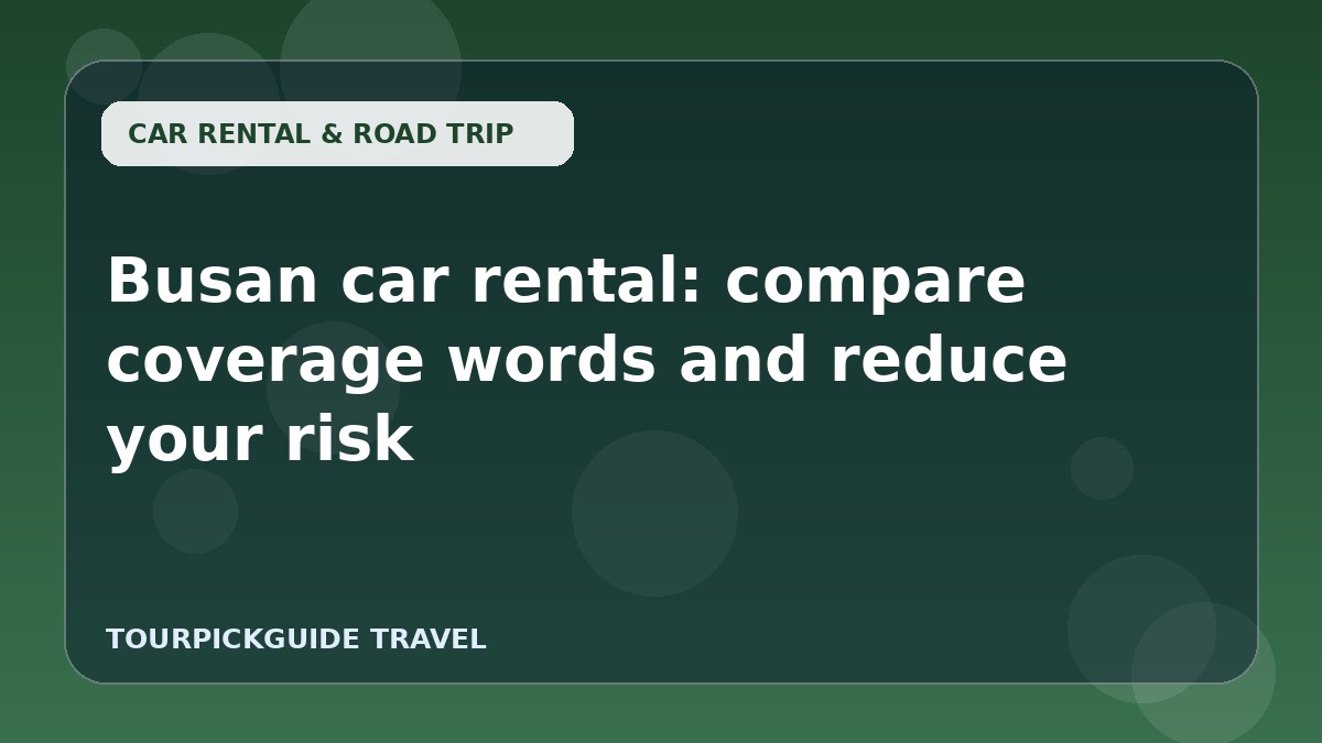 Busan car rental: compare coverage words and reduce your risk