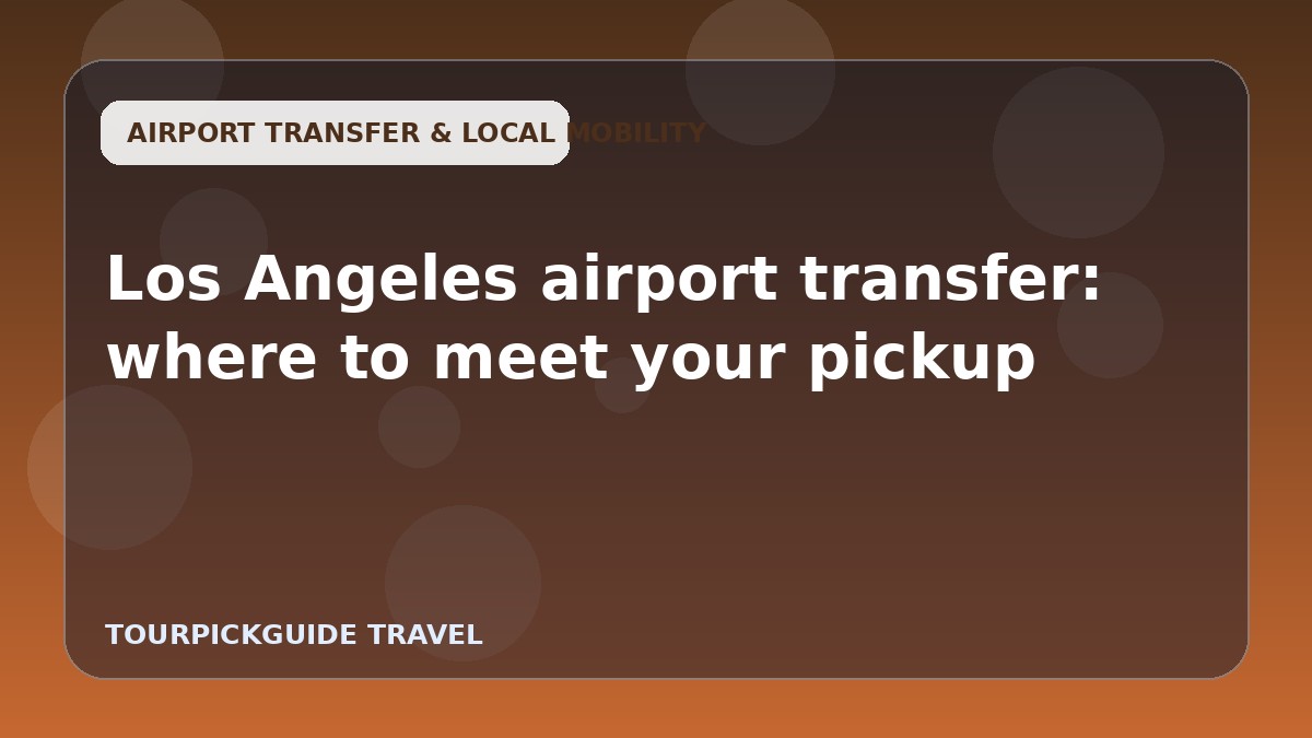 Los Angeles airport transfer: where to meet your pickup