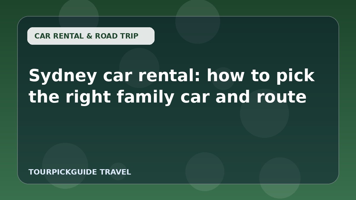Sydney car rental: how to pick the right family car and route