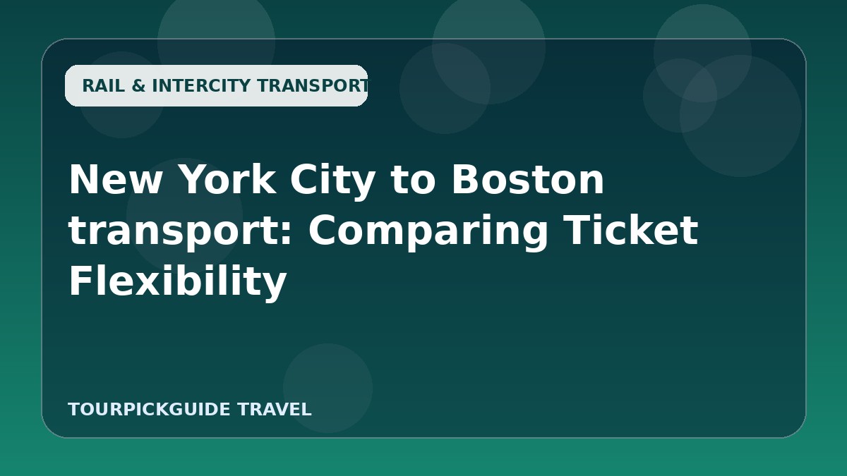 New York City to Boston transport: Comparing Ticket Flexibility