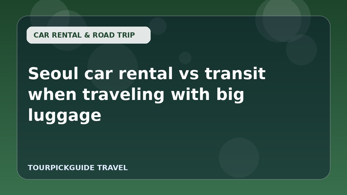 Seoul car rental vs transit when traveling with big luggage