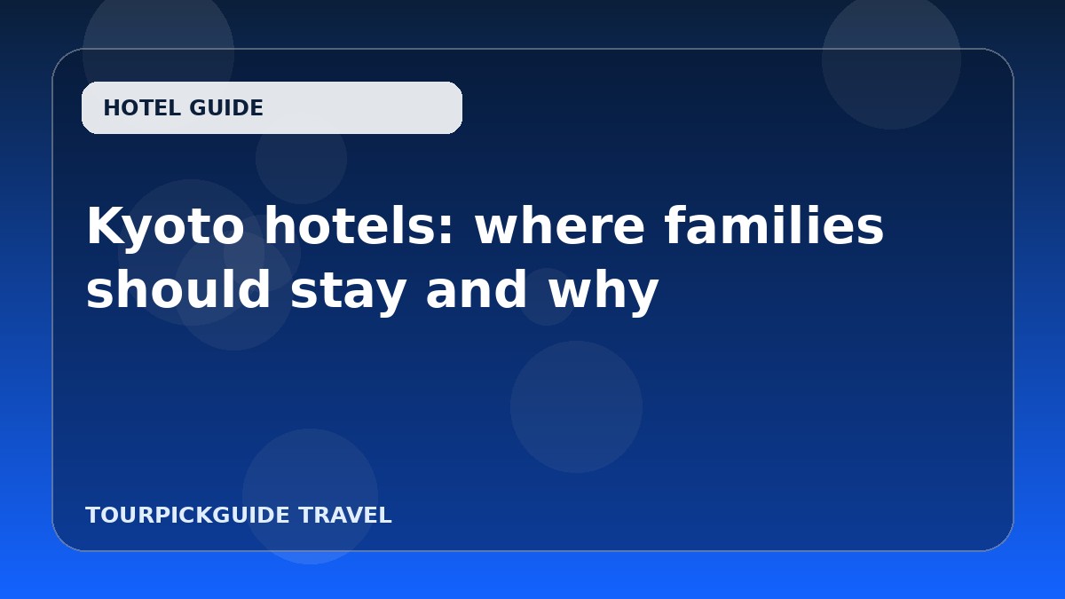 Kyoto hotels: where families should stay and why