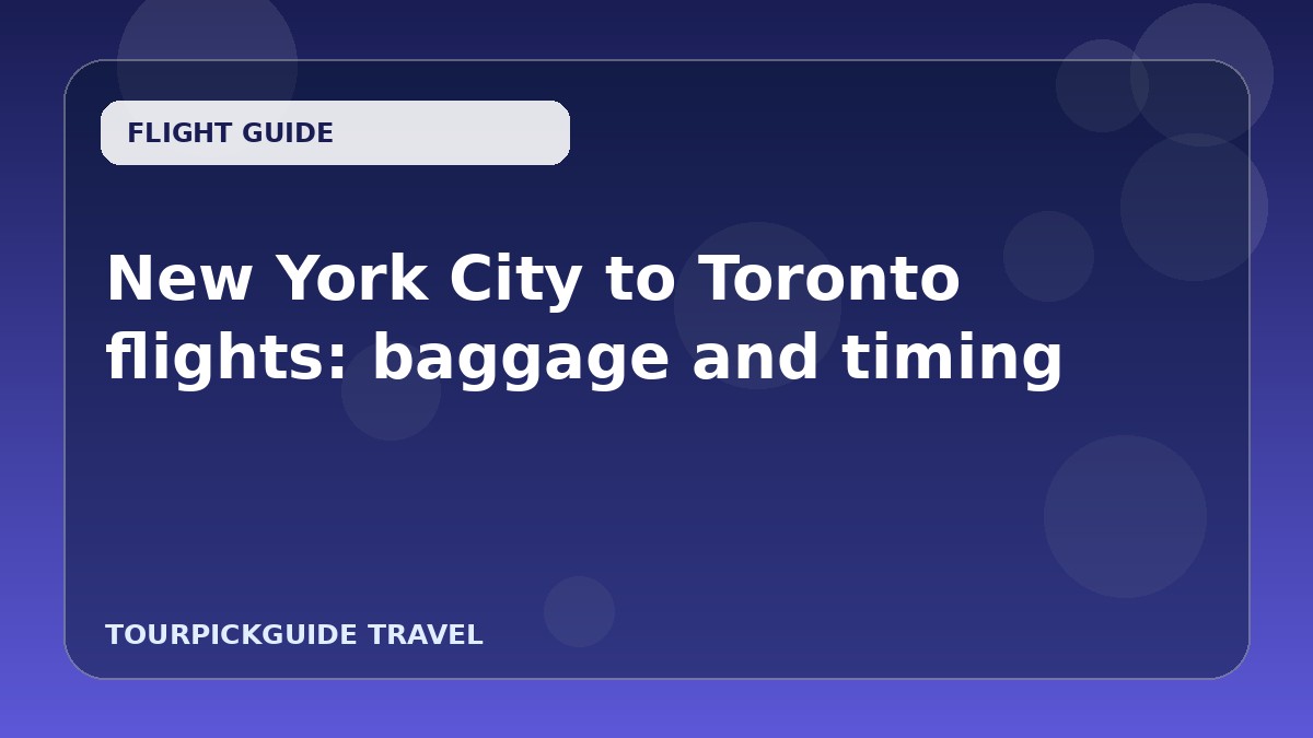 New York City to Toronto flights: baggage and timing