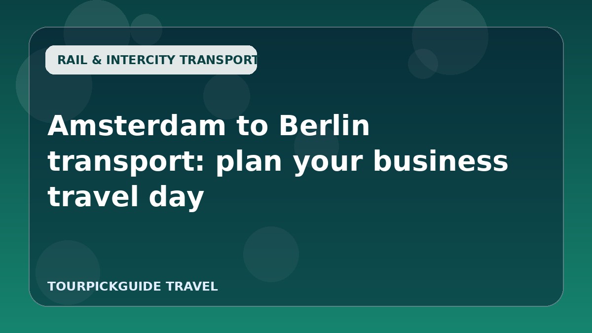 Amsterdam to Berlin transport: plan your business travel day