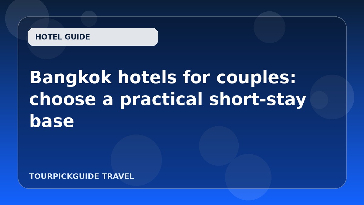 Visual guide for Bangkok hotels for couples: choose a practical short-stay base