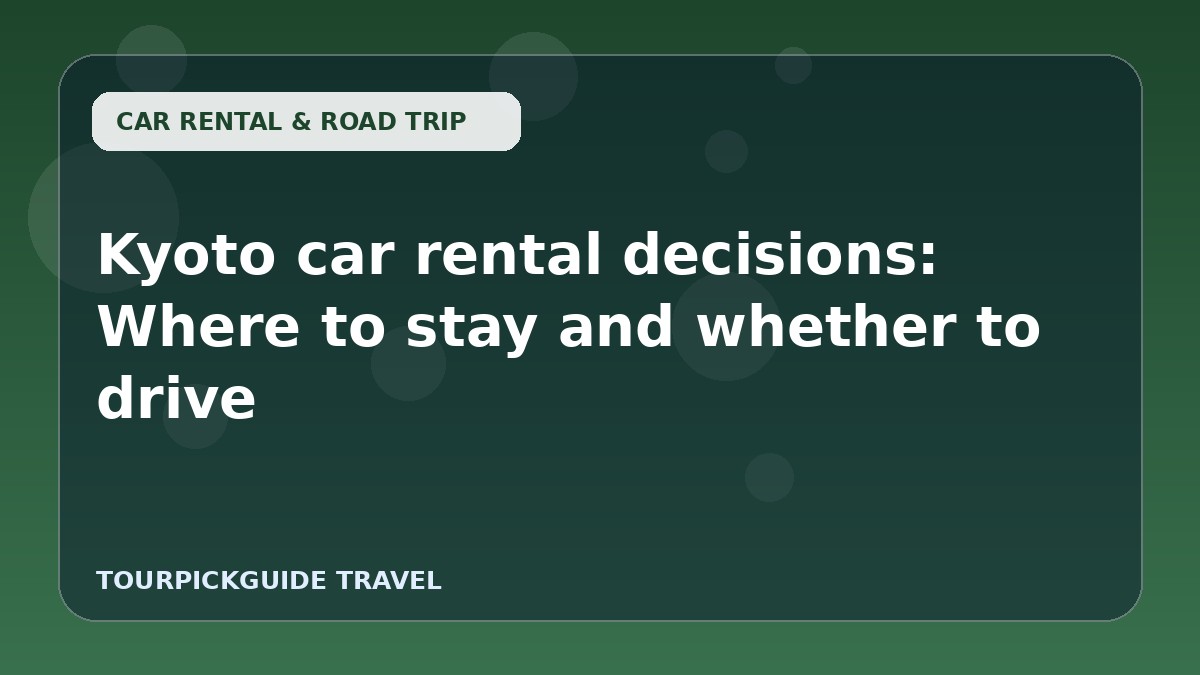 Kyoto car rental decisions: Where to stay and whether to drive