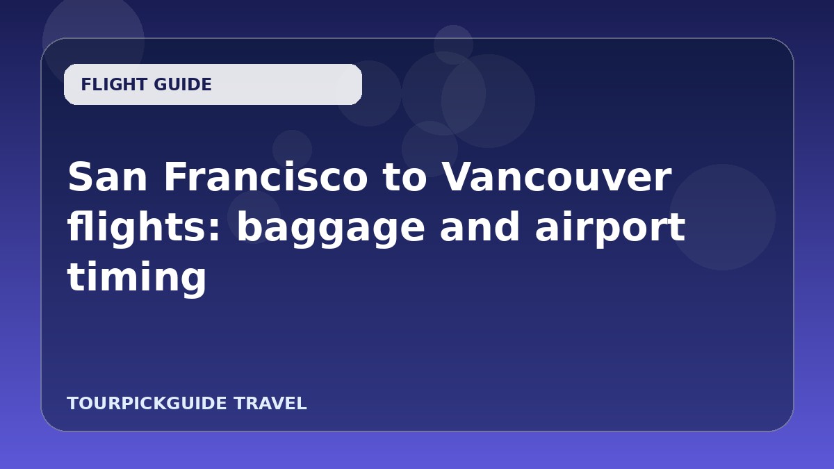 Visual guide for San Francisco to Vancouver flights: baggage and airport timing