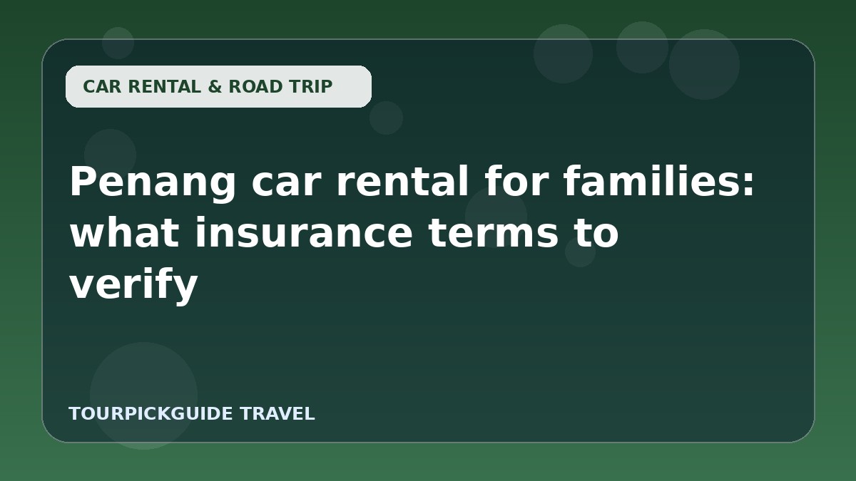 Penang car rental for families: what insurance terms to verify