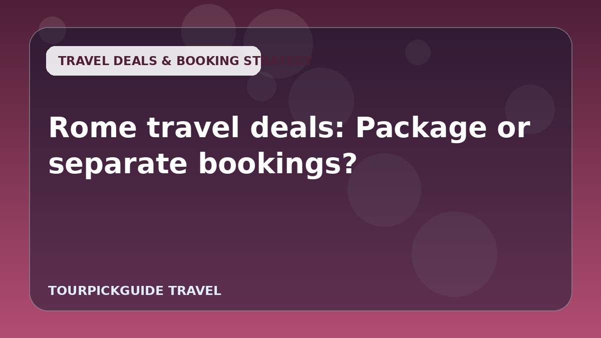 Rome travel deals: Package or separate bookings?