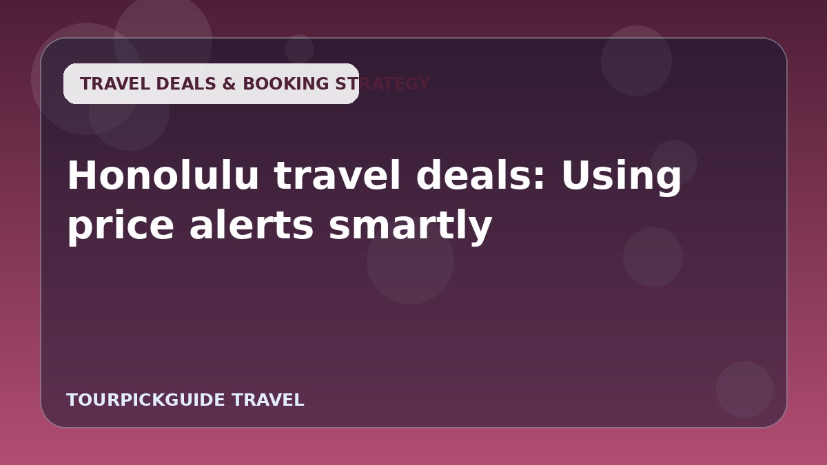 Visual guide for Honolulu travel deals: Using price alerts smartly