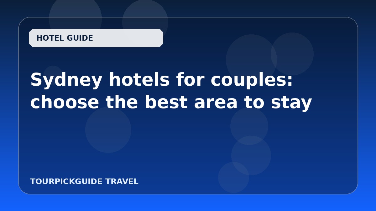 Sydney hotels for couples: choose the best area to stay