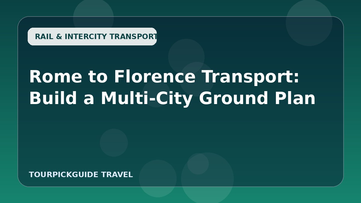 Visual guide for Rome to Florence Transport: Build a Multi‑City Ground Plan