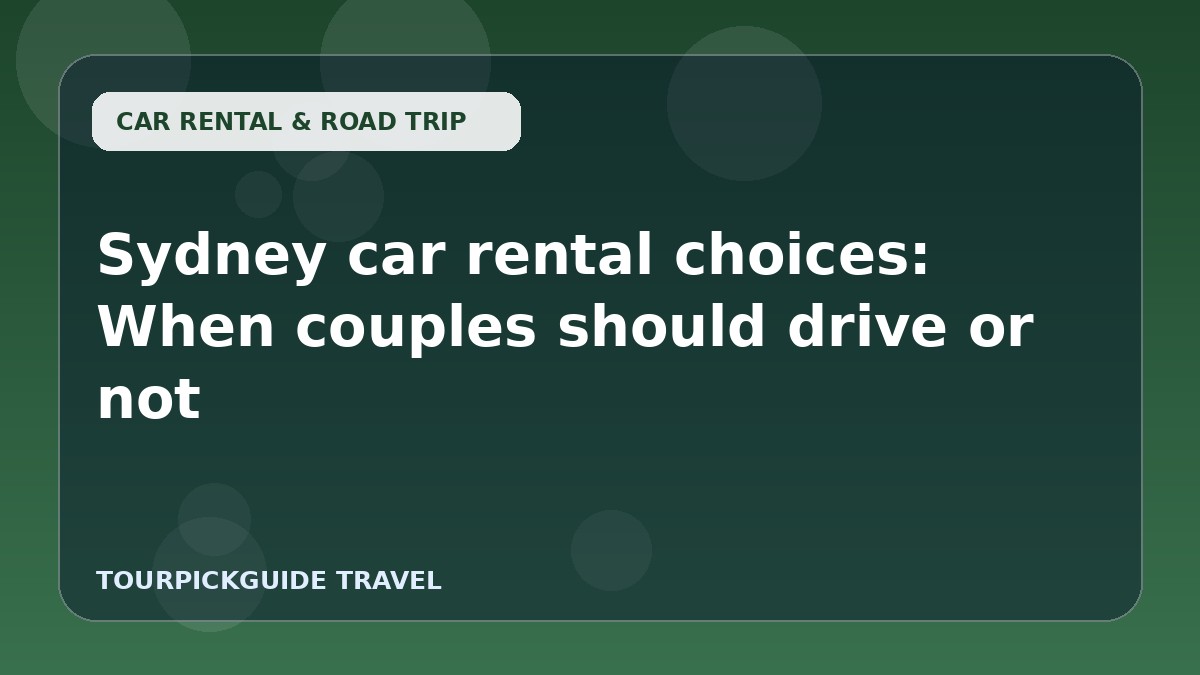 Visual guide for Sydney car rental choices: When couples should drive or not