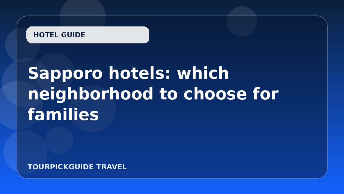 Visual guide for Sapporo hotels: which neighborhood to choose for families
