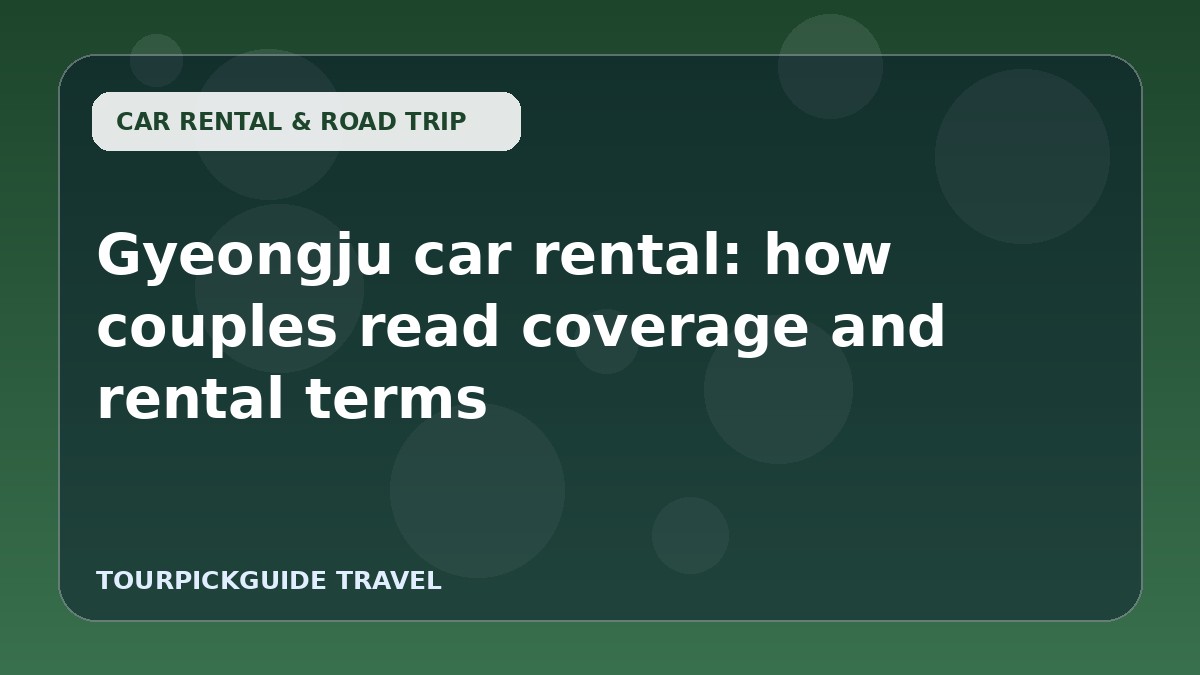 Visual guide for Gyeongju car rental: how couples read coverage and rental terms