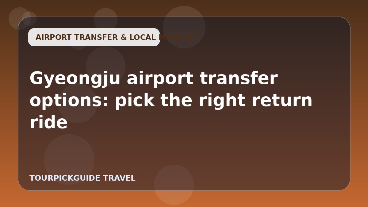 Visual guide for Gyeongju airport transfer options: pick the right return ride