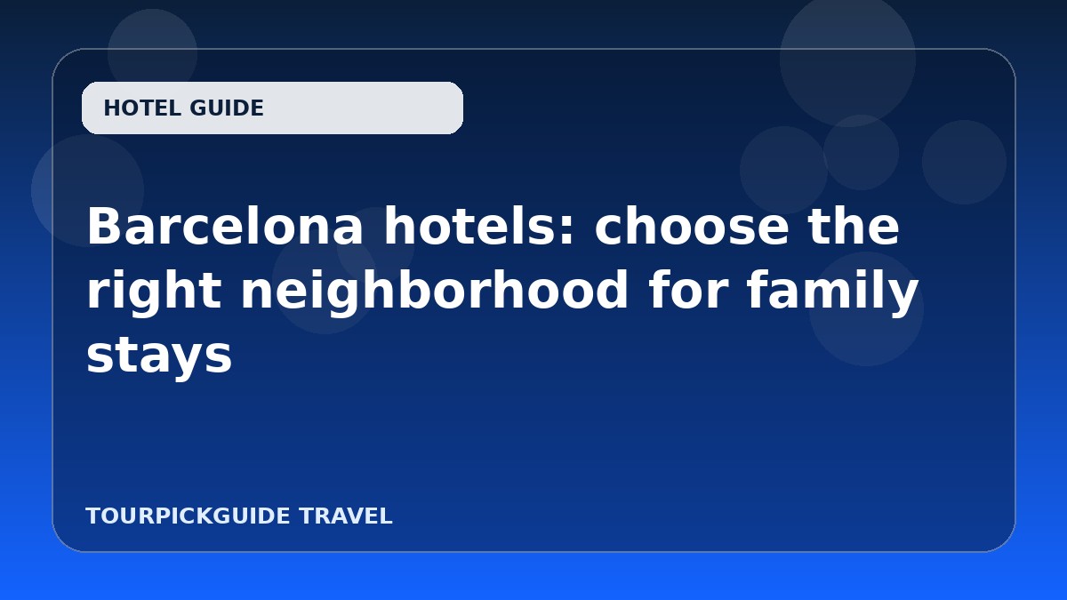 Barcelona hotels: choose the right neighborhood for family stays